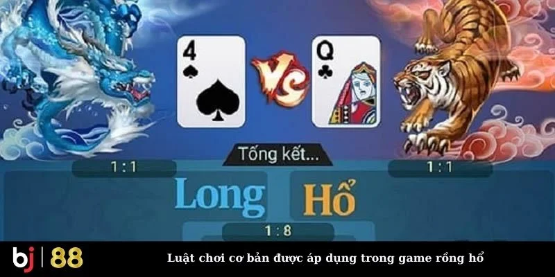 Luật chơi cơ bản được áp dụng trong game rồng hổ