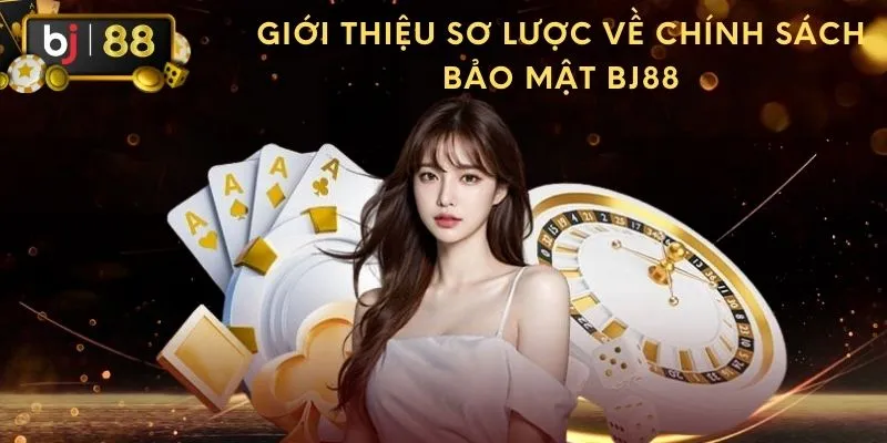 Giới thiệu sơ lược về chính sách bảo mật BJ88