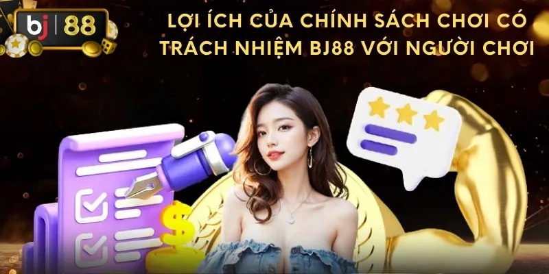 Lợi ích của chính sách chơi có trách nhiệm BJ88 với người chơi